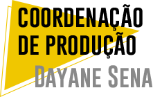 coordenação de Produção - Dayane Sena